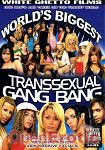 World Biggest Transsexual Gang Bang (White Ghetto Films)
