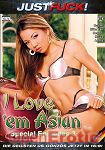 I love em Asian - Special Episodes 3 (Just Fuck!)